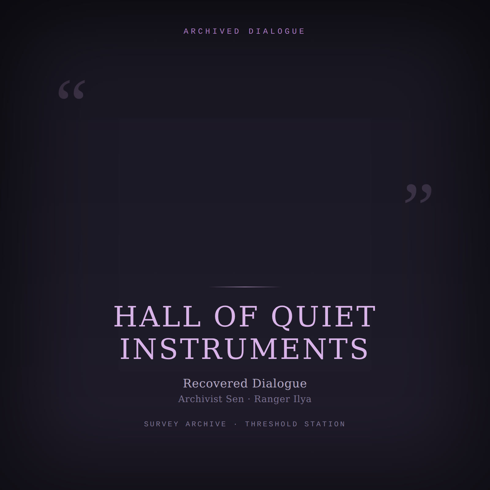 Designed cover for Hall of Quiet Instruments: pale violet quotation marks on a dark muted background, evoking a recovered dialogue transcript.