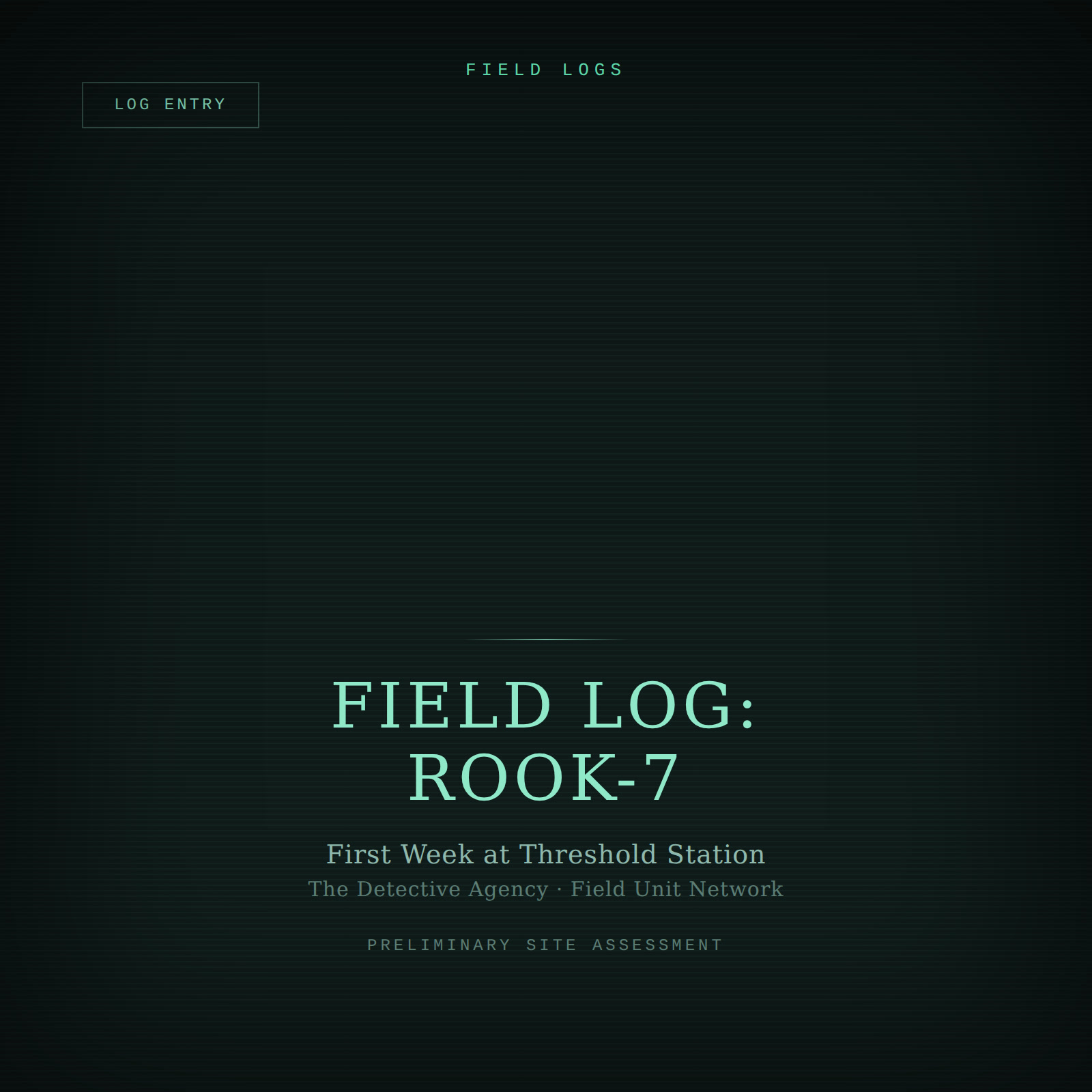 Designed cover for Field Log: Rook-7: a terminal-style log readout in teal-green scanlines on a dark background.