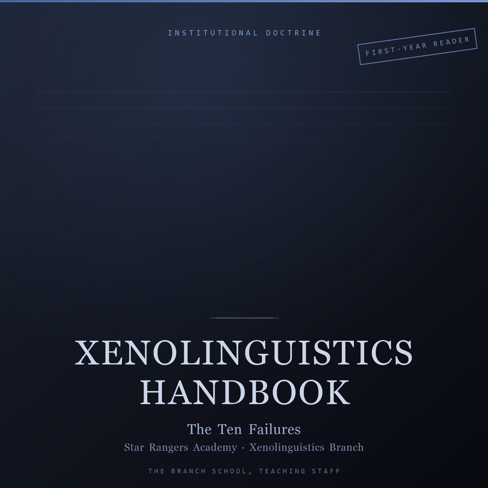 Designed cover for the Xenolinguistics Handbook: on a dark navy ground, the category INSTITUTIONAL DOCTRINE in spaced capitals at the top, a FIRST-YEAR READER stamp at the top right, ruled lines in the centre, and below a short rule the title XENOLINGUISTICS HANDBOOK in pale serif capitals, subtitled 'The Ten Failures', with the institution and the issuing body beneath.