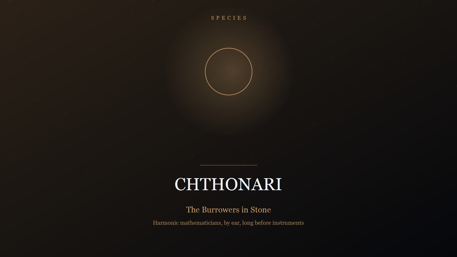 Designed title card on a near-black star field in warm amber: the category SPECIES in spaced capitals at the top, a thin circle outline held in a soft glow, and below a short rule the title CHTHONARI in pale serif capitals, subtitled 'The Burrowers in Stone' and 'Harmonic mathematicians, by ear, long before instruments'.